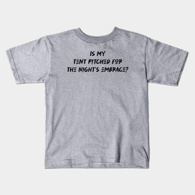 Is my tent pitched for the night's embrace - Camping And Hiking lover Kids T-Shirt by BenTee